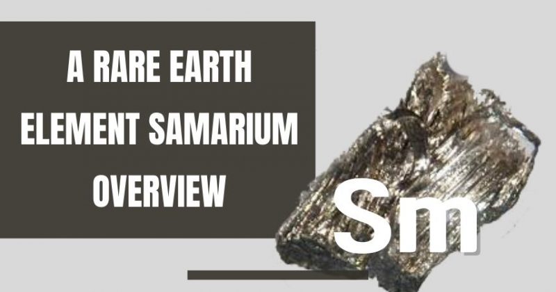 A Rare Earth Element Samarium Overview